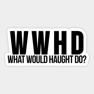 What Would Haught Do? Inspired by Wynonna Earp Sticker